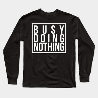 Busy doing nothing 2 Long Sleeve T-Shirt